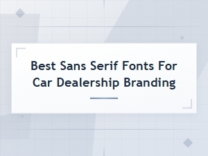 Best Sans Serif Fonts for Car Dealership Branding and Bold Logo Design