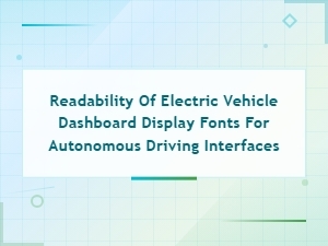 Optimizing Electric Vehicle Dashboard Fonts for Autonomous Driving Readability