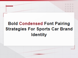 Bold Condensed Font Pairing Strategies for Sports Car Brand Identity